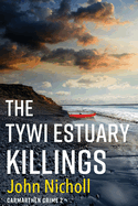 The Tywi Estuary Killings: A gripping, gritty crime mystery from John Nicholl