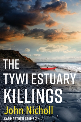 The Tywi Estuary Killings: A gripping, gritty crime mystery from John Nicholl - John Nicholl