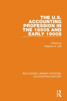 The U.S. Accounting Profession in the 1890s and Early 1900s - Zeff, Stephen A. (Editor)