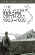 The U.S. Army Before Vietnam: 1953-1965: The U.S. Army Campaigns of the Vietnam War