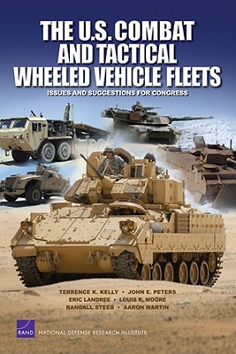The U.S. Combat and Tactical Wheeled Vehicle Fleets: Issues and Suggestions for Congress - Kelly, Terrence K, and Peters, John E, and Landree, Eric