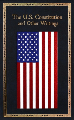 The U.S. Constitution and Other Writings - Editors of Thunder Bay Press (Editor)