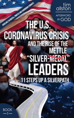 The U.S. Coronavirus Crisis and the Rise of the Silver-Mettle Leaders: 11 Steps Up A SILVERPATH - Gibson, David V (Editor), and Millet, Debbe (Editor), and Allston, Tim (Narrator)