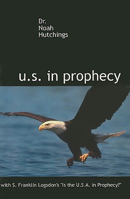 The U.S. in Prophecy - Hutchings, Noah W.; Logsdon, S. Franklin