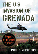 The U.S. Invasion of Grenada: Legacy of a Flawed Victory