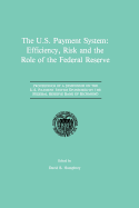 The U.S. Payment System: Efficiency, Risk and the Role of the Federal Reserve: Proceedings of a Symposium on the U.S. Payment System Sponsored by the Federal Reserve Bank of Richmond