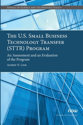 The U.S. Small Business Technology Transfer (STTR) Program: An Assessment and an Evaluation of the Program - Link, Albert N