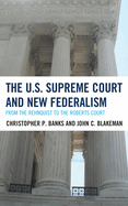 The U.S. Supreme Court and New Federalism: From the Rehnquist to the Roberts Court