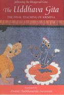 The Uddhava Gita: Following the Bhagavad Gita - The Final Teaching of Krishna