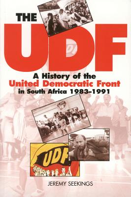 The UDF: A History of the United Democratic Front in South Africa, 1983-1991 - Seekings, Jeremy, Professor