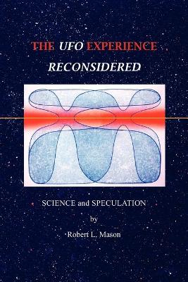 The UFO Experience Reconsidered: Science and Speculation - Schooner Moon Books, and Mason, Robert L