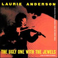 The Ugly One with the Jewels and Other Stories - Laurie Anderson