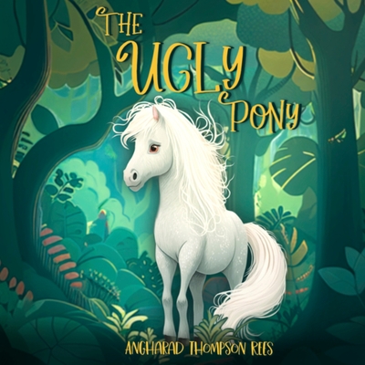 The Ugly Pony: An Illustrated Hans Christian Andersen Retelling - 