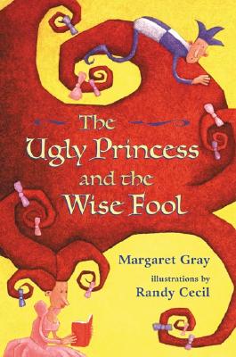 The Ugly Princess and the Wise Fool - Gray, Margaret