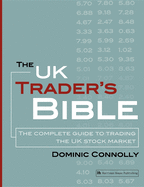 The UK Trader's Bible: The Complete Guide to Trading the UK Stock Market