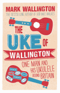 The Uke of Wallington: One Man and His Ukulele Round Britain