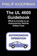 The UL 4600 Guidebook: What to Include in an Autonomous Vehicle Safety Case