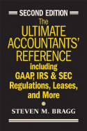 The Ultimate Accountants' Reference: Including GAAP, IRS & SEC Regulations, Leases, and More