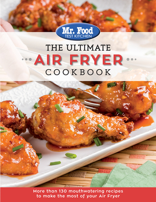 The Ultimate Air Fryer Cookbook, 5: More Than 130 Mouthwatering Recipes to Make the Most of Your Air Fryer - Mr Food Test Kitchen