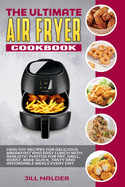 The Ultimate Air Fryer Cookbook: Healthy Recipes for Delicious Breakfast and Easy Lunch with Realistic Photos for Fry, Grill, Roast, Bake Quick, Tasty and Affordable Meals Every Day