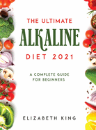 The Ultimate Alkaline Diet 2021: A Complete Guide for Beginners
