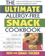 The Ultimate Allergy-Free Snack Cookbook: Delicious No-Sugar-Added Recipes for the Allergic Child