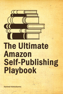 The Ultimate Amazon Self-Publishing Playbook: This beginner's guide, covers from writing to advertising, helping authors to sell their books on the Amazon KDP platform