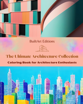 The Ultimate Architecture Collection - Coloring Book for Architecture Enthusiasts: Unique Buildings from Around the World - Editions, Builtart