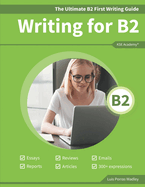 The Ultimate B2 First Writing Guide: 15 B2 Writing Sample Tasks and 300+ Useful Expressions
