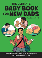 The Ultimate Baby Book for New Dads: 100 Ways to Care for Your Baby in Their First Year