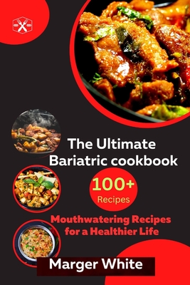 The Ultimate Bariatric cookbook: 100+mouthwatering Recipes for a Healthier Life - White, Marger