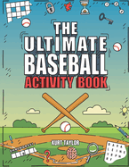 The Ultimate Baseball Activity Book: Crosswords, Word Searches, Puzzles, Fun Facts, Trivia Challenges and Much More for Baseball Lovers! (Perfect Baseball Gift)