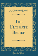 The Ultimate Belief (Classic Reprint)