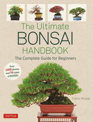 The Ultimate Bonsai Handbook: The Complete Guide for Beginners - Hirose, Yukio