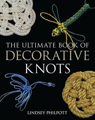 The Ultimate Book of Decorative Knots - Philpott, Lindsey