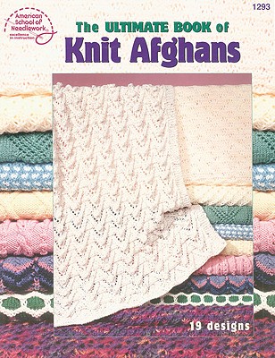 The Ultimate Book of Knit Afghans - American School Of Needlework
