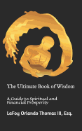 The Ultimate Book of Wisdom: A Guide to Spiritual and Financial Prosperity