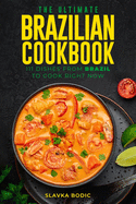 The Ultimate Brazilian Cookbook: 111 Dishes From Brazil To Cook Right Now