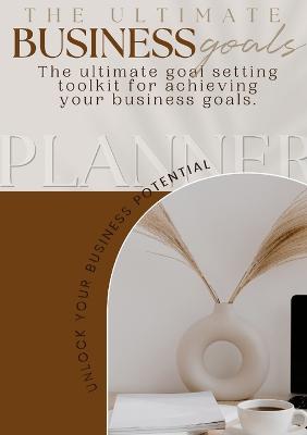 The Ultimate Business Goals Planner - Brown, Brittney