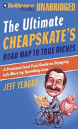 The Ultimate Cheapskate's Road Map to True Riches: A Practical (and Fun) Guide to Enjoying Life More by Spending Less