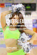 The Ultimate Cheerleading Coach's Nutrition Manual to Rmr: Learn How to Prepare Your Students for High Performance Cheerleading Through Proper Eating Habits