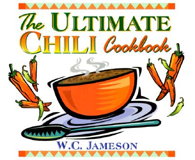 The Ultimate Chili Cookbook: History, Geography, Fact, and Folklore of Chili - Jameson, W C