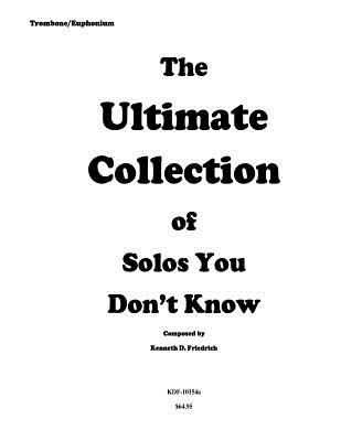 The Ultimate Collection of Solos You Don't Know - trombone version - Friedrich, Kenneth