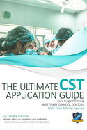 The Ultimate Core Surgical Training Application Guide: Expert Advice for Every Step of the CST Application, Comprehensive Portfolio Building Instructions, Interview Score Boosting Strategies, Answers to Commonly Asked Questions and Scenarios
