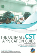 The Ultimate Core Surgical Training Application Guide: Expert advice for every step of the CST application, comprehensive portfolio building instructions, interview score boosting strategies, answers to commonly asked questions and scenarios