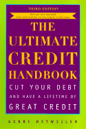 The Ultimate Credit Handbook: Cut Your Debt and Have a Lifetime of Great Credit, Third Edition