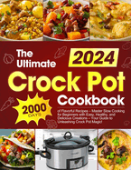 The Ultimate Crock Pot Cookbook: 2000 Days of Flavorful Recipes - Master Slow Cooking for Beginners with Easy, Healthy, and Delicious Creations - Your Guide to Unleashing Crock Pot Magic!