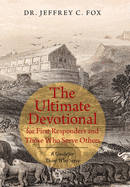 The Ultimate Devotional for First Responders and Those Who Serve Others: A Guide for Those Who Serve