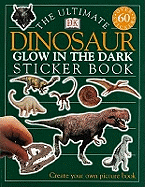 The Ultimate Dinosaur Glow in the Dark Sticker Book