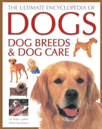 The Ultimate Encyclopedia of Dogs, Dog Breeds and Dog Care